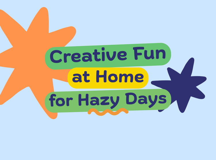 Creative Fun at Home, for Hazy Days